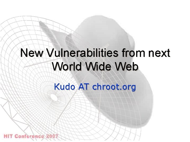 New Vulnerabilities from next World Wide Web Kudo AT chroot. org 