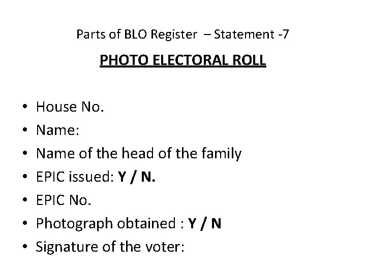 Parts of BLO Register – Statement -7 PHOTO ELECTORAL ROLL • • House No.