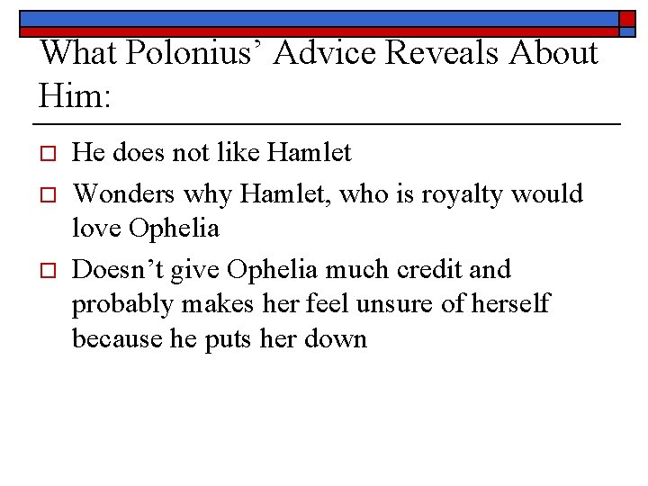 What Polonius’ Advice Reveals About Him: o o o He does not like Hamlet