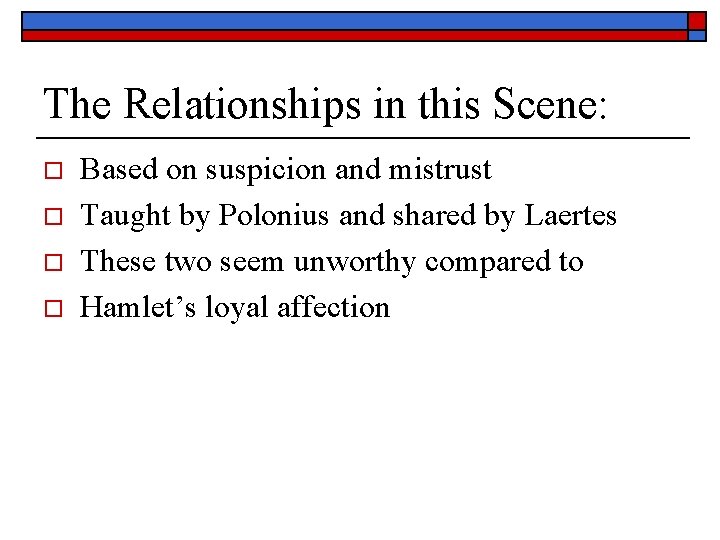 The Relationships in this Scene: o o Based on suspicion and mistrust Taught by