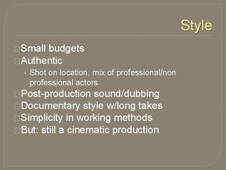 Style �Small budgets �Authentic • Shot on location, mix of professional/non professional actors �Post-production