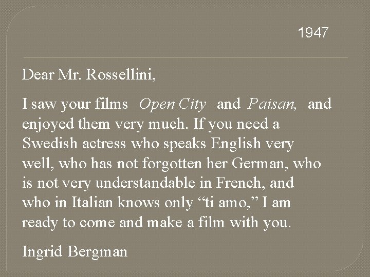 1947 Dear Mr. Rossellini, I saw your films Open City and Paisan, and enjoyed