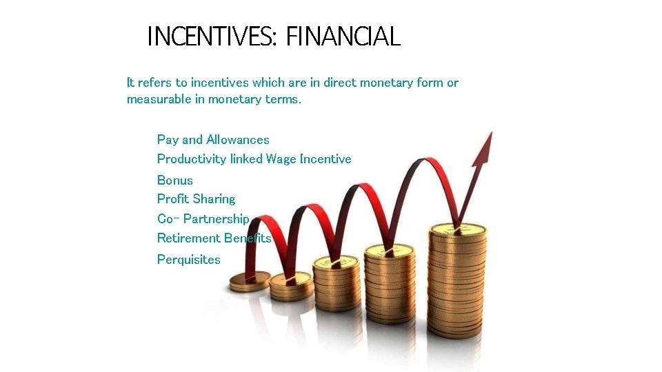 INCENTIVES: FINANCIAL It refers to incentives which are in direct monetary form or measurable
