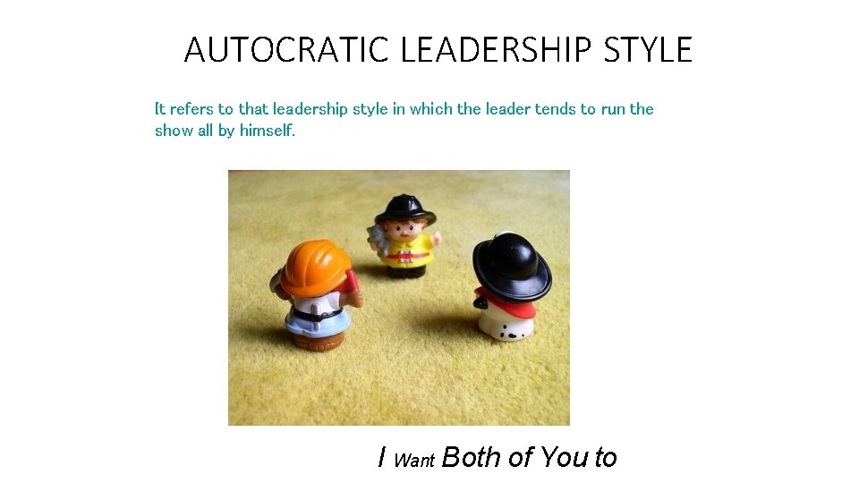 AUTOCRATIC LEADERSHIP STYLE It refers to that leadership style in which the leader tends