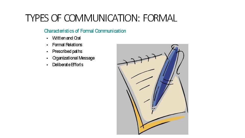 TYPES OF COMMUNICATION: FORMAL Characteristics of Formal Communication Written and Oral Formal Relations Prescribed