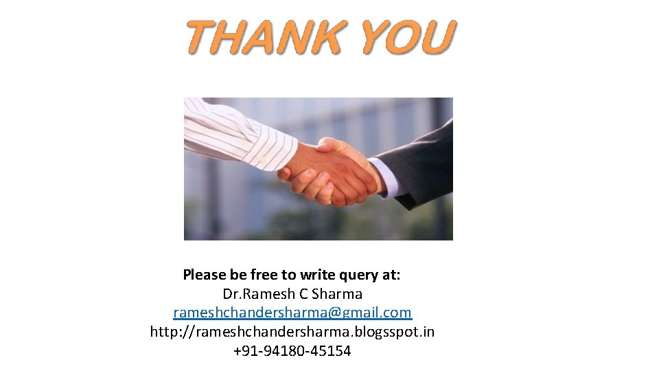 Please be free to write query at: Dr. Ramesh C Sharma rameshchandersharma@gmail. com http: