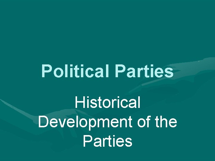 Political Parties Historical Development of the Parties 