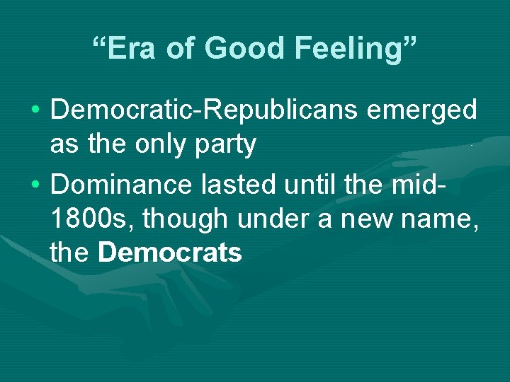 “Era of Good Feeling” • Democratic-Republicans emerged as the only party • Dominance lasted