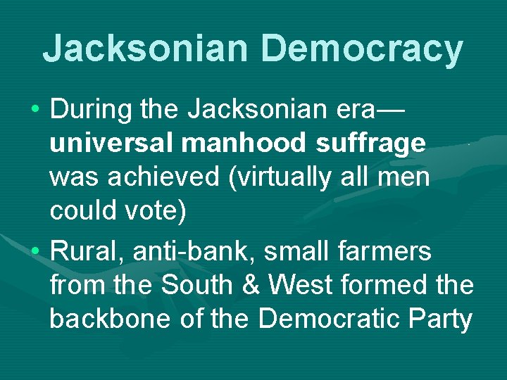 Jacksonian Democracy • During the Jacksonian era— universal manhood suffrage was achieved (virtually all