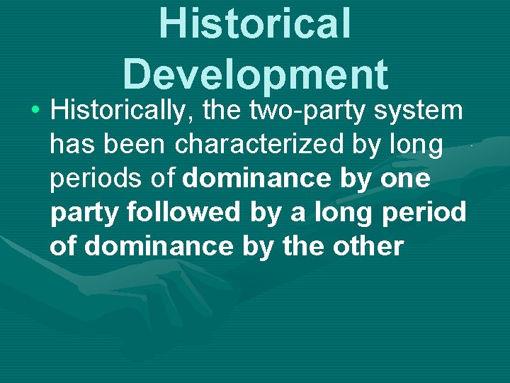 Historical Development • Historically, the two-party system has been characterized by long periods of