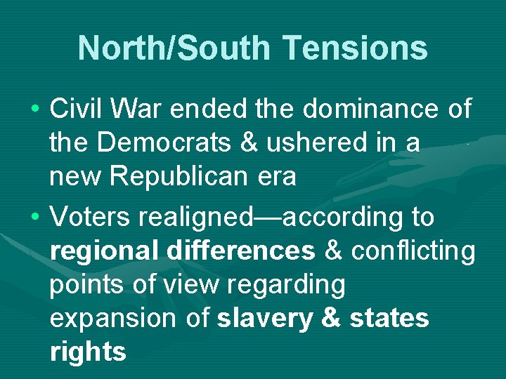 North/South Tensions • Civil War ended the dominance of the Democrats & ushered in