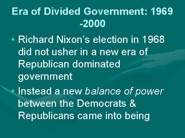 Era of Divided Government: 1969 -2000 • Richard Nixon’s election in 1968 did not