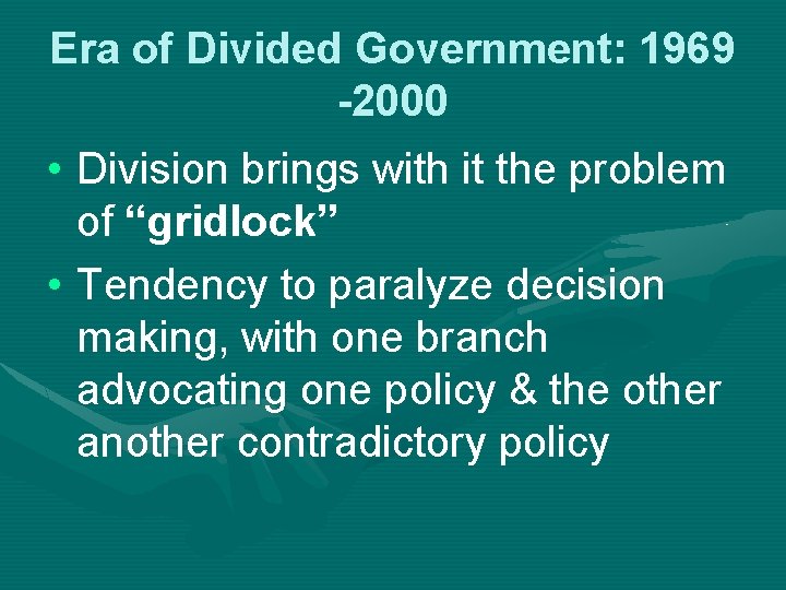 Era of Divided Government: 1969 -2000 • Division brings with it the problem of