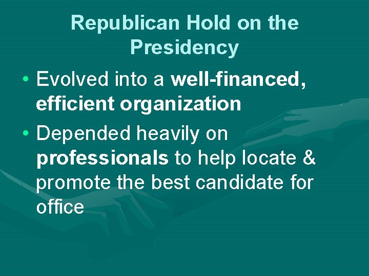 Republican Hold on the Presidency • Evolved into a well-financed, efficient organization • Depended