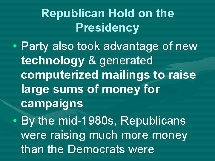 Republican Hold on the Presidency • Party also took advantage of new technology &