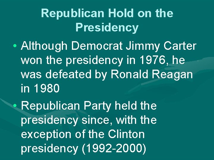 Republican Hold on the Presidency • Although Democrat Jimmy Carter won the presidency in