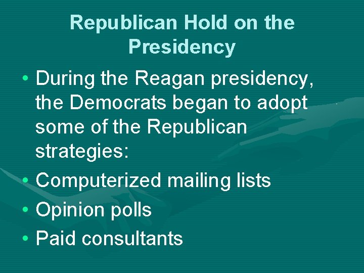 Republican Hold on the Presidency • During the Reagan presidency, the Democrats began to