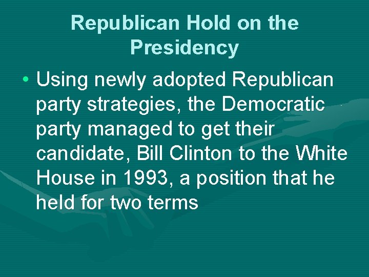 Republican Hold on the Presidency • Using newly adopted Republican party strategies, the Democratic