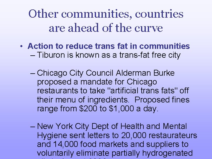 Other communities, countries are ahead of the curve • Action to reduce trans fat