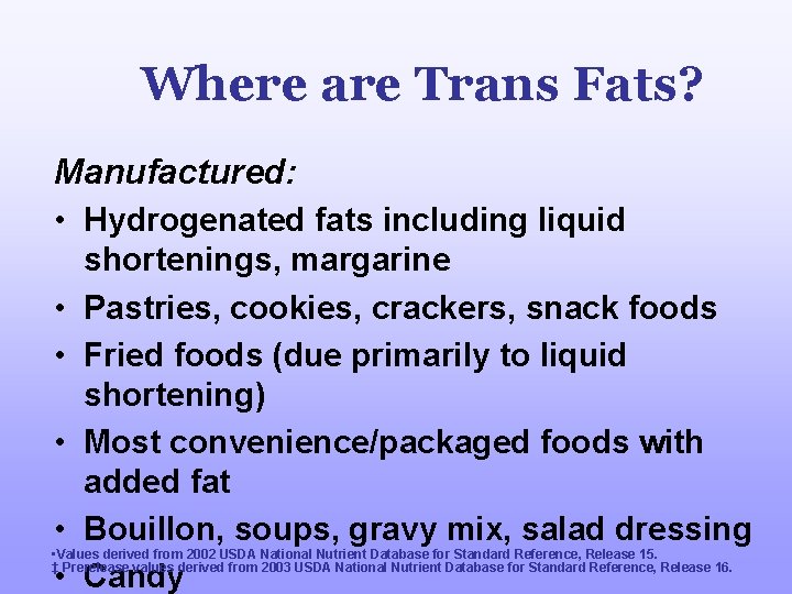 Where are Trans Fats? Manufactured: • Hydrogenated fats including liquid • • • shortenings,