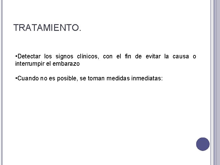 TRATAMIENTO. • Detectar los signos clínicos, con el fin de evitar la causa o