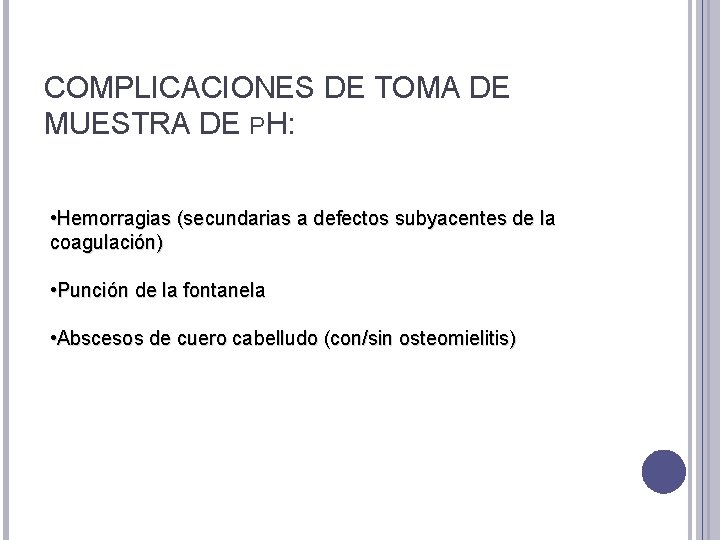 COMPLICACIONES DE TOMA DE MUESTRA DE PH: • Hemorragias (secundarias a defectos subyacentes de