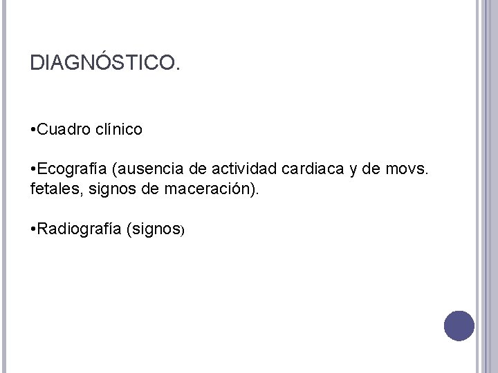 DIAGNÓSTICO. • Cuadro clínico • Ecografía (ausencia de actividad cardiaca y de movs. fetales,