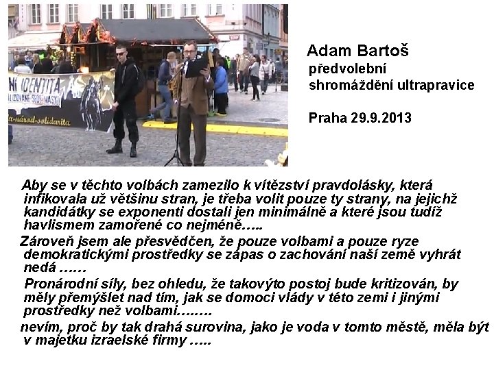 Adam Bartoš předvolební shromáždění ultrapravice Praha 29. 9. 2013 Aby se v těchto volbách