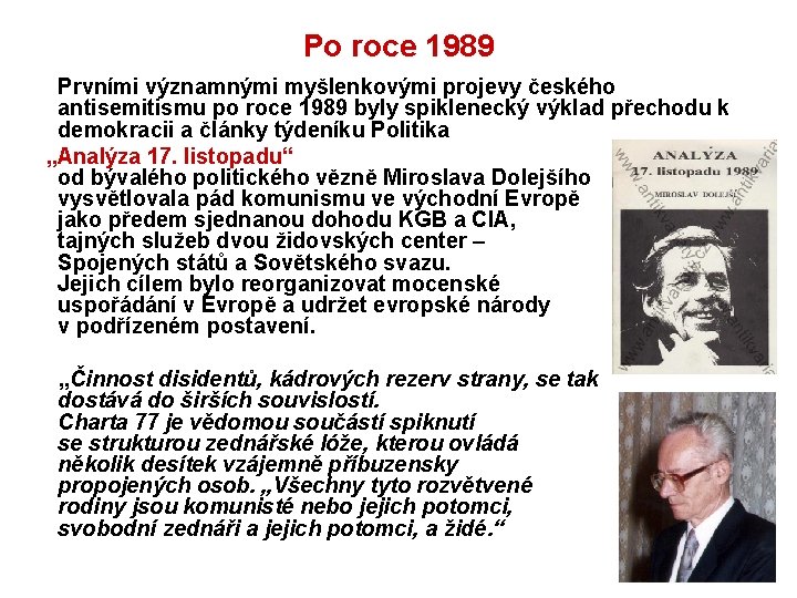 Po roce 1989 Prvními významnými myšlenkovými projevy českého antisemitismu po roce 1989 byly spiklenecký