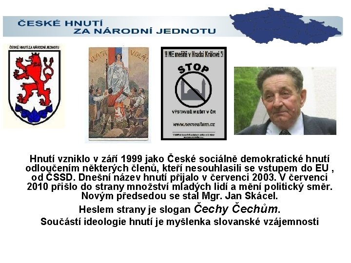 Hnutí vzniklo v září 1999 jako České sociálně demokratické hnutí odloučením některých členů, kteří