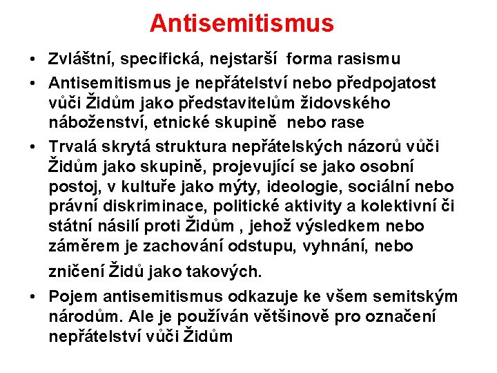 Antisemitismus • Zvláštní, specifická, nejstarší forma rasismu • Antisemitismus je nepřátelství nebo předpojatost vůči