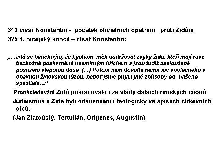 313 císař Konstantin - počátek oficiálních opatření proti Židům 325 1. nicejský koncil –