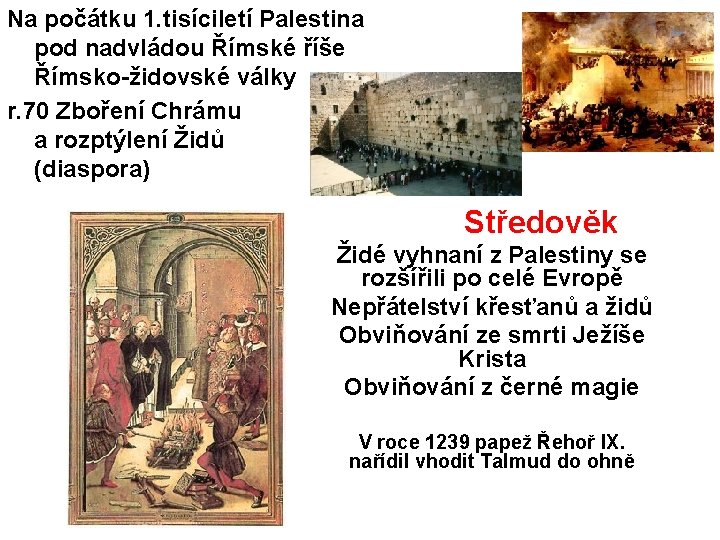 Na počátku 1. tisíciletí Palestina pod nadvládou Římské říše Římsko-židovské války r. 70 Zboření