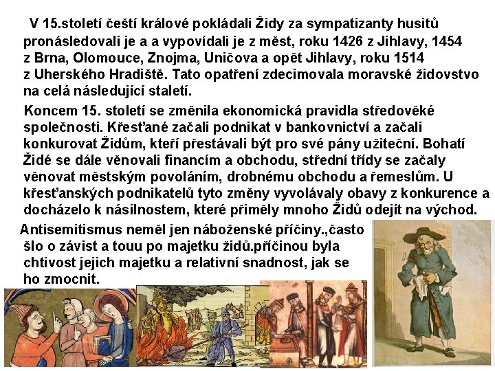 V 15. století čeští králové pokládali Židy za sympatizanty husitů pronásledovali je a a