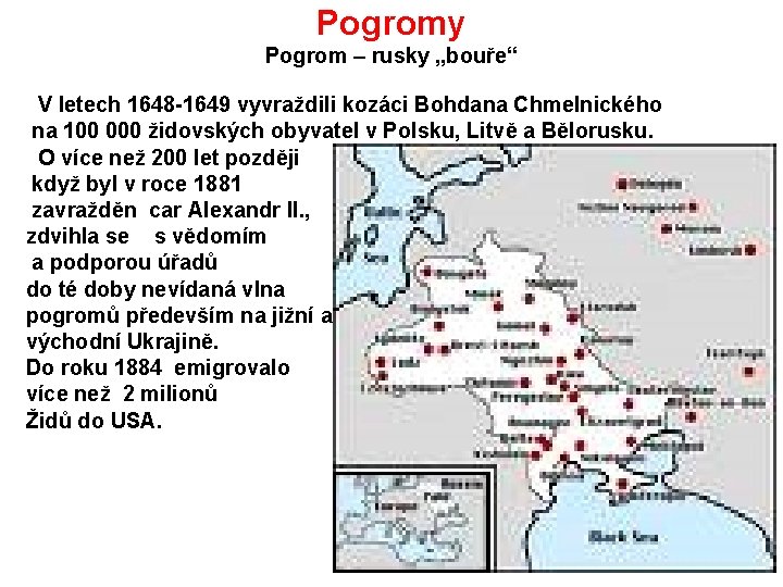 Pogromy Pogrom – rusky „bouře“ V letech 1648 -1649 vyvraždili kozáci Bohdana Chmelnického na