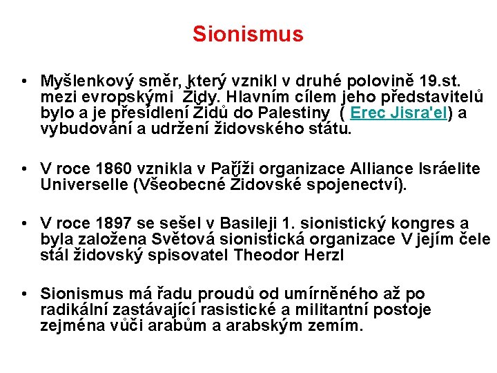 Sionismus • Myšlenkový směr, který vznikl v druhé polovině 19. st. mezi evropskými Židy.