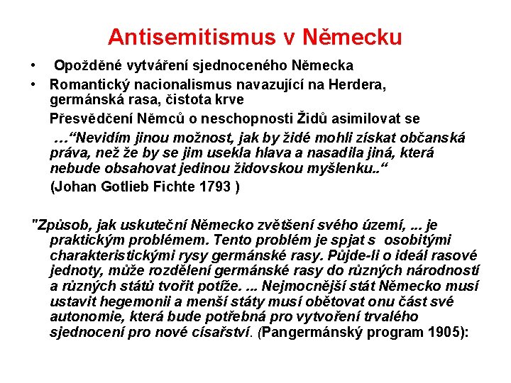 Antisemitismus v Německu • Opožděné vytváření sjednoceného Německa • Romantický nacionalismus navazující na Herdera,