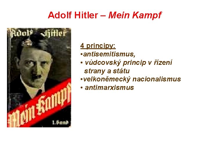 Adolf Hitler – Mein Kampf 4 principy: • antisemitismus, • vůdcovský princip v řízení