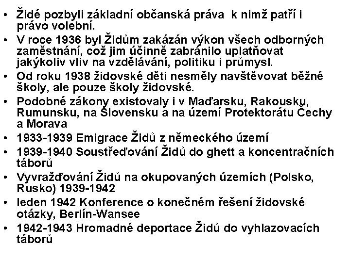  • Židé pozbyli základní občanská práva k nimž patří i právo volební. •