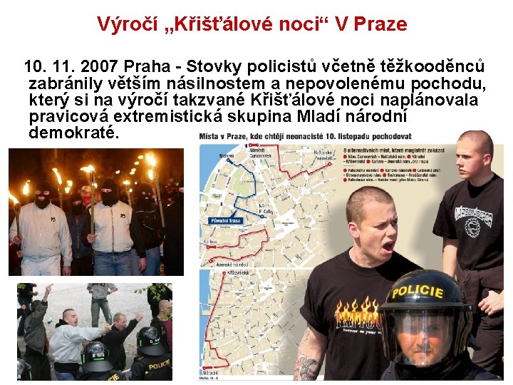 Výročí „Křišťálové noci“ V Praze 10. 11. 2007 Praha - Stovky policistů včetně těžkooděnců