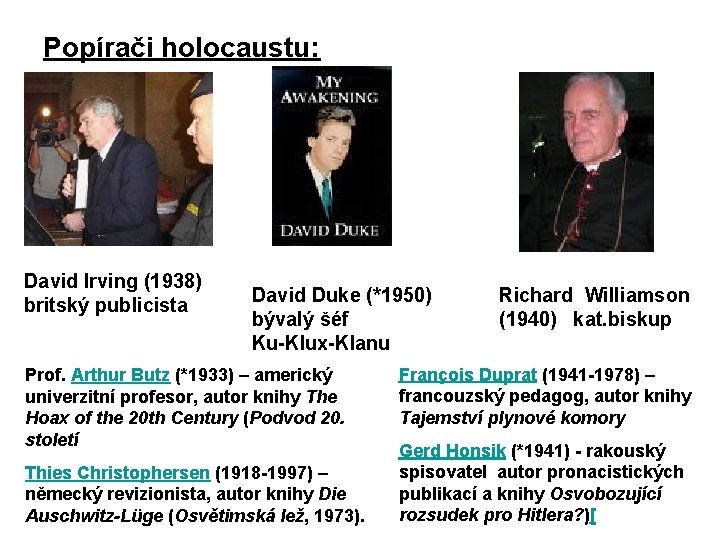 Popírači holocaustu: David Irving (1938) britský publicista David Duke (*1950) bývalý šéf Ku-Klux-Klanu Prof.
