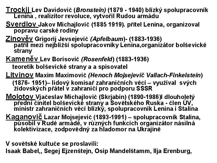 Trockij Lev Davidovič (Bronstein) (1879 - 1940) blízký spolupracovník Lenina , realizítor revoluce, vytvořil