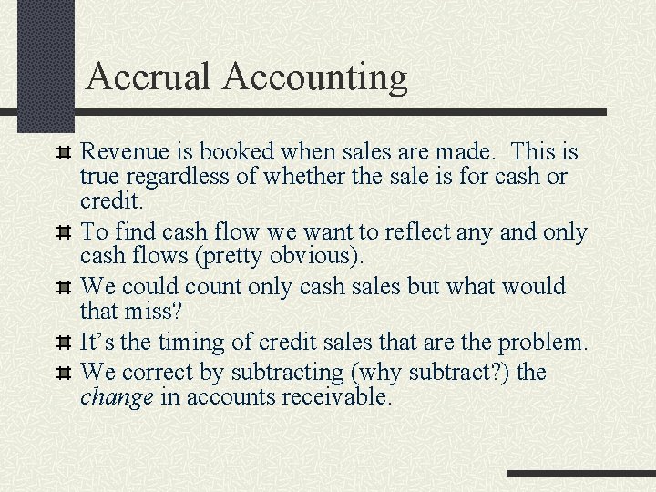 Accrual Accounting Revenue is booked when sales are made. This is true regardless of