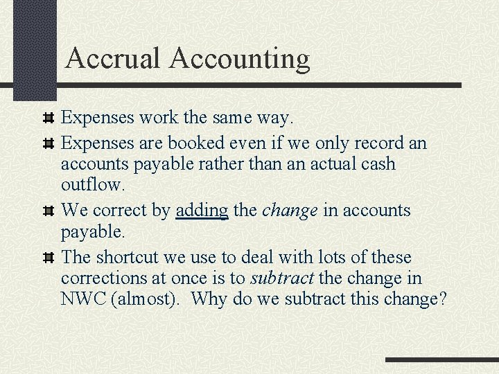 Accrual Accounting Expenses work the same way. Expenses are booked even if we only