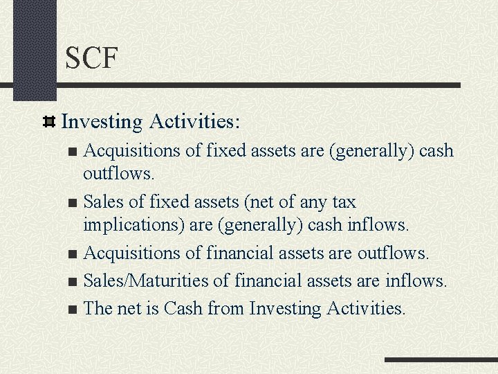 SCF Investing Activities: Acquisitions of fixed assets are (generally) cash outflows. n Sales of
