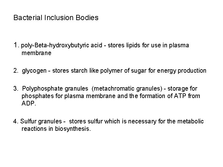 Bacterial Inclusion Bodies 1. poly-Beta-hydroxybutyric acid - stores lipids for use in plasma membrane