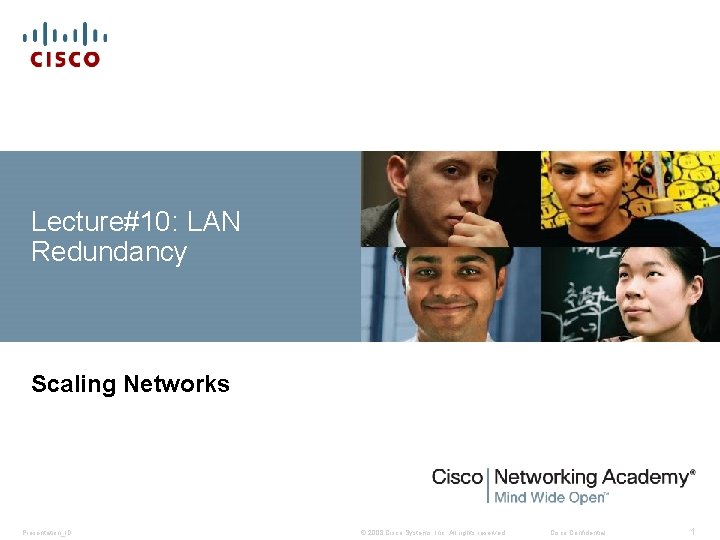 Lecture#10: LAN Redundancy Scaling Networks Presentation_ID © 2008 Cisco Systems, Inc. All rights reserved.