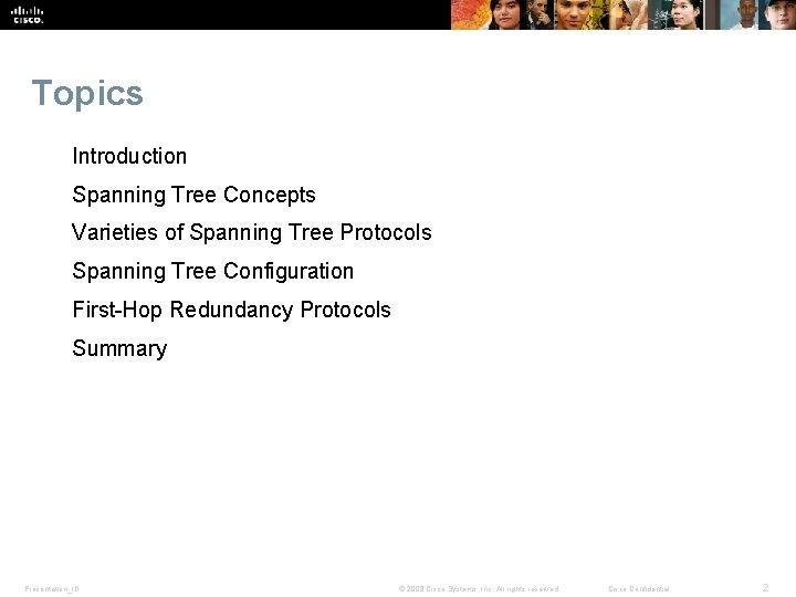 Topics Introduction Spanning Tree Concepts Varieties of Spanning Tree Protocols Spanning Tree Configuration First-Hop