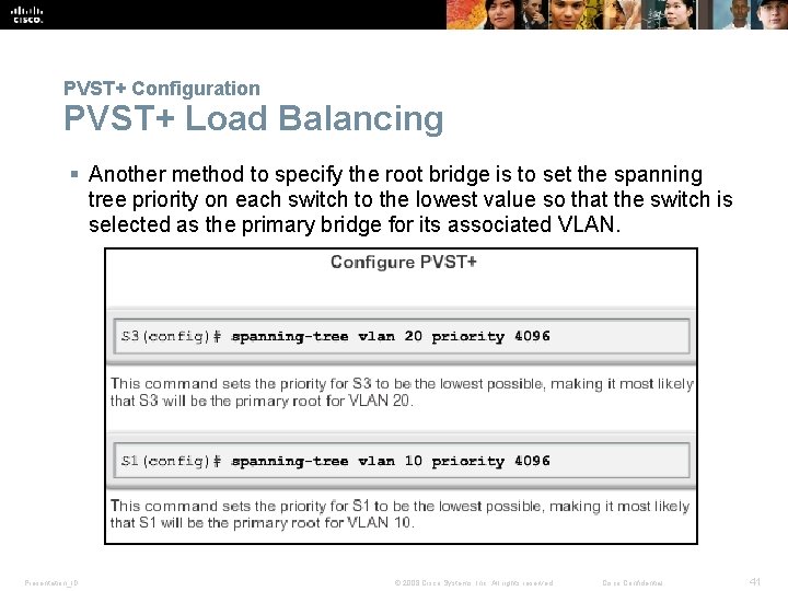 PVST+ Configuration PVST+ Load Balancing § Another method to specify the root bridge is