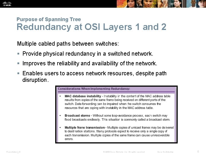 Purpose of Spanning Tree Redundancy at OSI Layers 1 and 2 Multiple cabled paths